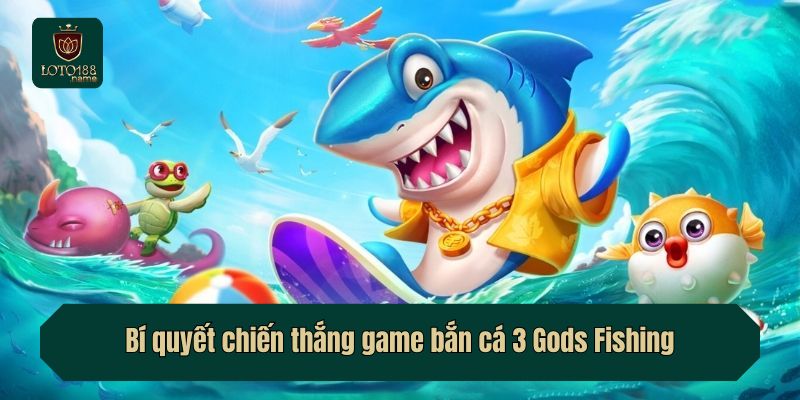 Bí quyết chiến thắng game bắn cá 3 Gods Fishing
