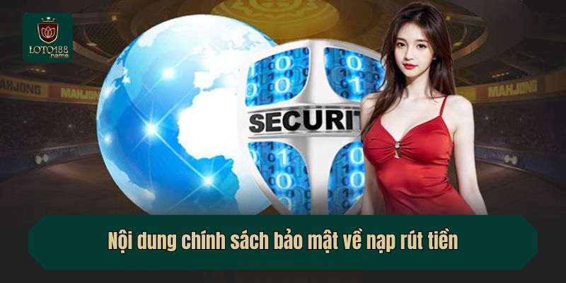 Nội dung chính sách bảo mật về nạp rút tiền