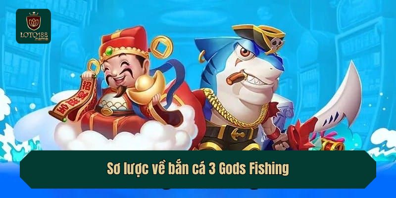 Sơ lược về bắn cá 3 Gods Fishing