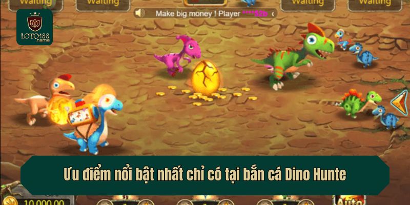 Ưu điểm nổi bật nhất chỉ có tại bắn cá Dino Hunte